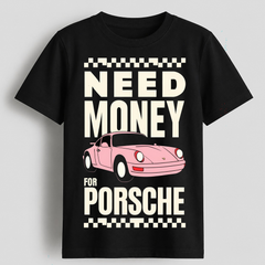 Need Money for Porsche Graphic T-Shirt